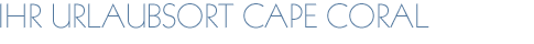 Ihr Urlaubsort Cape Coral